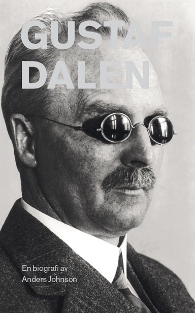 Gustaf Dalén : en biografi; Anders Johnson; 2019