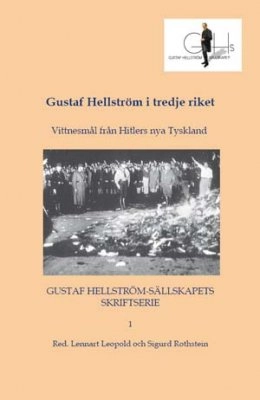Gustaf Hellström i tredje riket : vittnesmål från Hitlers nya Tyskland; Lennart Leopold, Sigurd Rothstein; 2013
