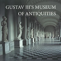 Gustav III's Museum of Antiquities; Anne-Marie Leander Touati, Johan Flemberg; 2012