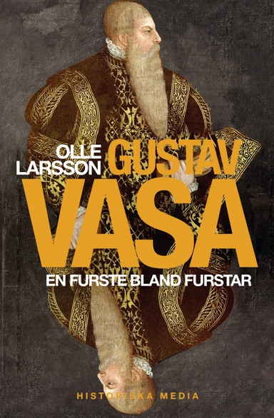 Gustav Vasa : en furste bland furstar; Olle Larsson; 2022