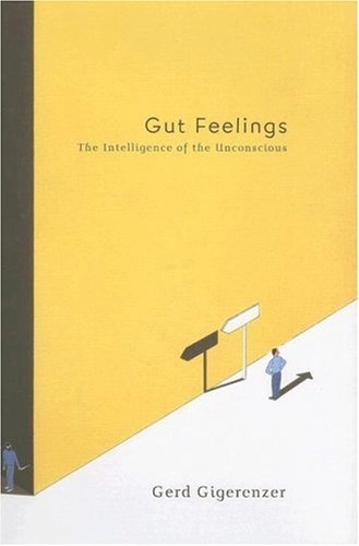 Gut feelings : the intelligence of the unconscious; Gerd Gigerenzer; 2007