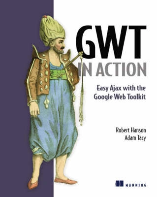 GWT in action : easy Ajax with the Google Web toolkit ; Robert Author Hanson; -