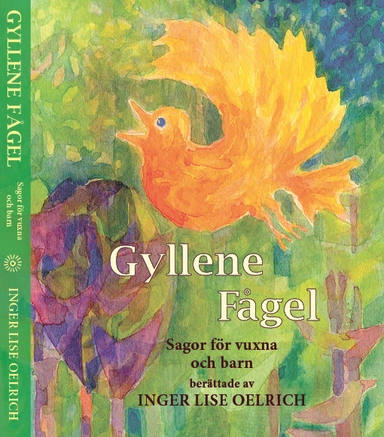 Gyllene fågel : sagor för vuxna och barn; Inger Lise Oelrich; 2012