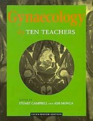 Gynaecology by ten teachers; Stuart Campbell, Ash Monga; 2000