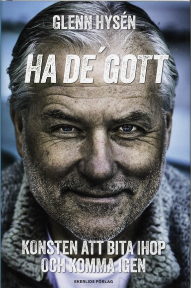 Ha de' gott! : konsten att bita ihop och komma igen; Glenn Hysén; 2012