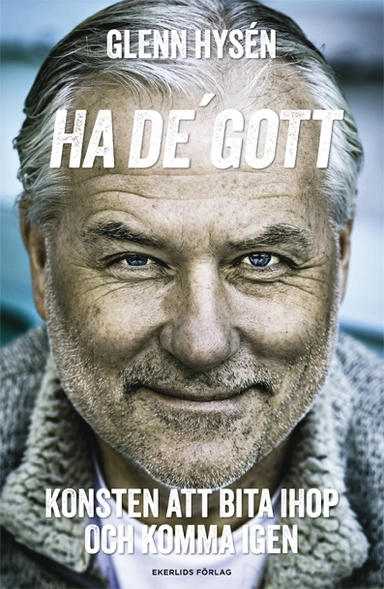 Ha de' gott : konsten att bita ihop och komma igen; Glenn Hysén; 2013