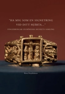 Ha mig som en signetring vid ditt hjärta – Medeltida fingerringar ur Röhsska museets samling; Ritwa Herjulfsdotter; 2019