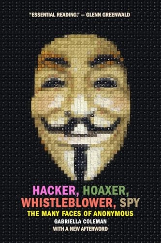 Hacker, hoaxer, whistleblower, spy : the many faces of Anonymous; E. Gabriella Coleman; 2015