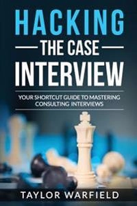 Hacking the Case Interview; Taylor Warfield; 2017