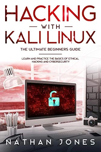 Hacking with Kali Linux THE ULTIMATE BEGINNERS GUIDE; Nathan Jones; 2021