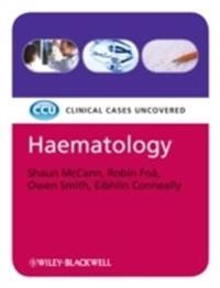 Haematology: Clinical Cases Uncovered; Shaun McCann, Robin Foa, Owen Smith, Eibhlin Conneally; 2009
