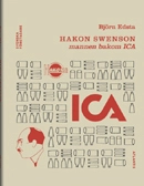 Hakon Swenson : mannen bakom ICA; Björn Edsta; 2012