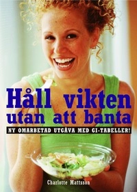 Håll vikten utan att banta; Charlotte Mattsson; 2005