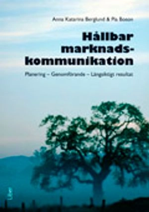Hållbar marknadskommunikation; Anna Katarina Berglund, Pia Boson; 2010
