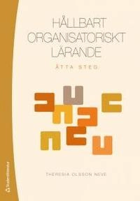 Hållbart organisatoriskt lärande : åtta steg; Theresia Olsson Neve; 2014