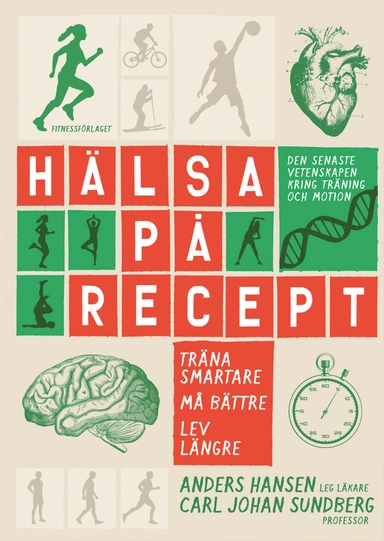 Hälsa på recept : träna smartare, må bättre, lev längre