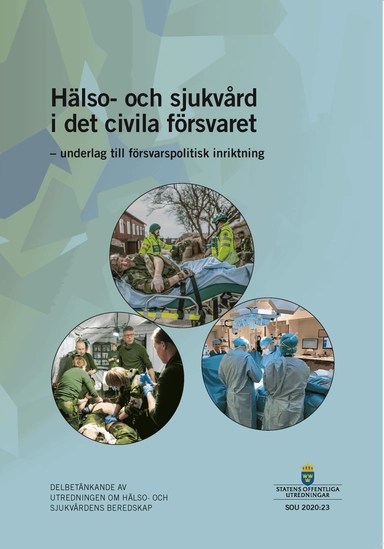 Hälso- och sjukvård i det civila försvaret. SOU 2020:23 : Delbetänkande från Utredningen Hälsa- och sjukvårdens beredskap (S 2018:09)