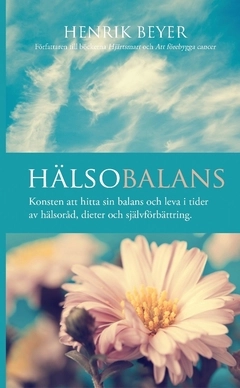 Hälsobalans : konsten att hitta sin balans och leva i tider av hälsoråd, dieter och självförbättring.; Henrik Beyer; 2016