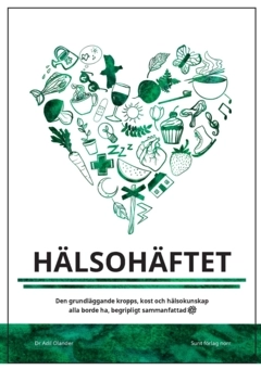 Hälsohäftet : den grundläggande kropps, kost och hälsokunskap alla borde ha; Adil Olander; 2022