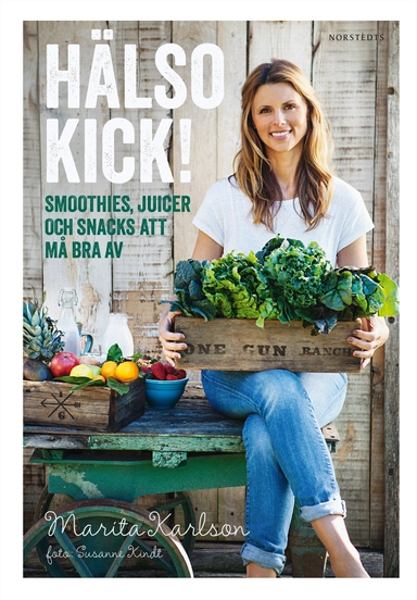 Hälsokick! : smoothies, juicer och snacks att må bra av; Marita Karlson; 2015