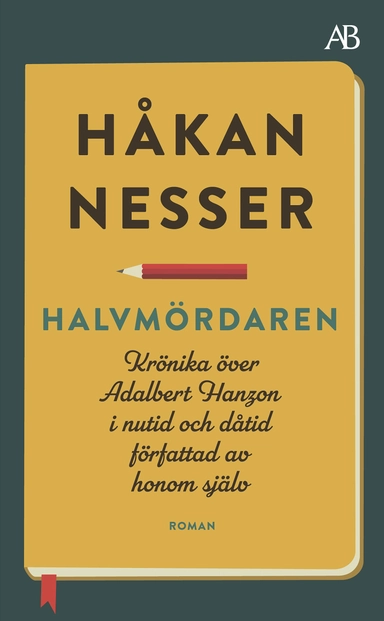 Halvmördaren : krönika över Adalbert Hanzon i nutid och dåtid författad av honom själv; Håkan Nesser; 2020
