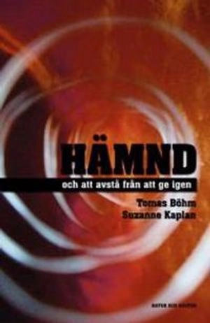 Hämnd : och att avstå från att ge igen; Tomas Böhm, Suzanne Kaplan; 2006