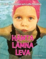 Hämta, lämna, leva; Malin Danielsson, Lotta Thorelius; 2006