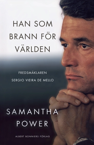 Han som brann för världen : fredsmäklaren Sergio Vieira de Mello; Samantha Power; 2009