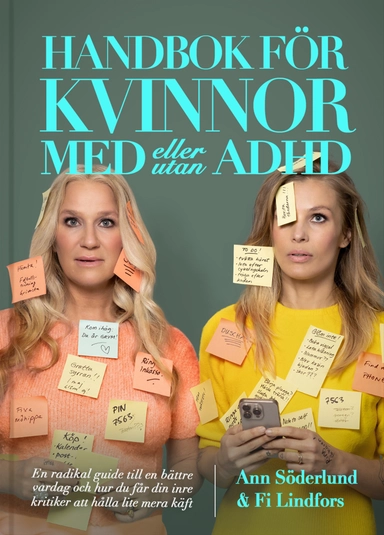Handbok för kvinnor med (eller utan) ADHD : en radikal guide till en bättre vardag och hur du får din inre kritiker att hålla lite mera käft; Ann Söderlund, Fi Lindfors; 2024