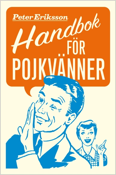Handbok för pojkvänner : förhållande förlängare för killar, sambos och äkta män (och deras bättre hälfter); Peter Eriksson; 2009