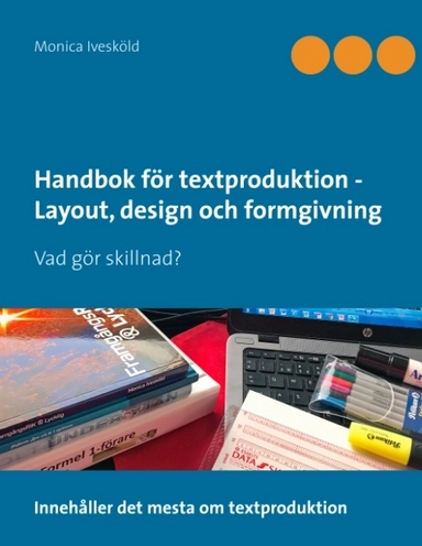 Handbok för textproduktion - Layout, design och formgivning : Vad gör skill; Monica Ivesköld; 2018