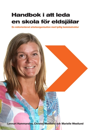 Handbok i att leda en skola för eldsjälar: En målorienterad arbetsorganisation med tydlig beslutsstruktur; Christer Westlund, Marielle Westlund, Lennart Hammarsten; 2012