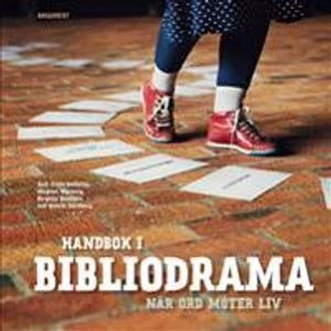 Handbok i Bibliodrama : när ord möter liv; Frida Hellsing, Magnus Myrberg, Birgitta Walldén, Henrik Ydreborg; 2014