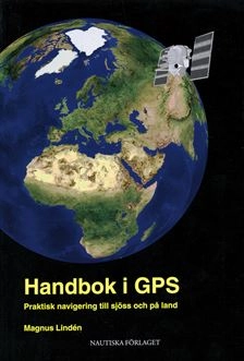 Handbok i GPS : Praktisk navigering till sjöss och på land; Magnus Lindén; 2002