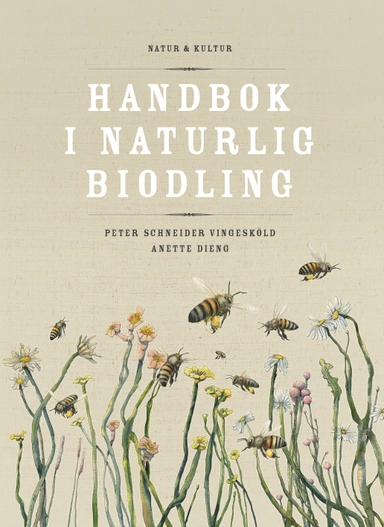Handbok i naturlig biodling; Anette Dieng, Peter Schneider Vingesköld; 2016