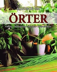 Handbok om örter : odling, matlagning, skönhet och hälsoeffekter; Andrea Rausch; 2007