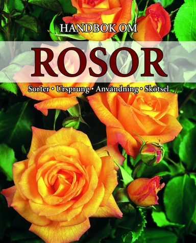 Handbok om rosor : sorter, ursprung, användning och skötsel; Andrea Rausch; 2006