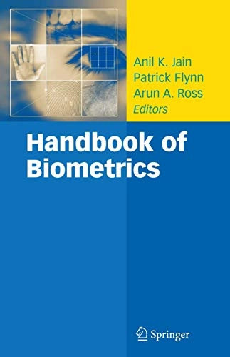 Handbook of biometrics; Anil K. Jain, Patrick J. Flynn, Arun A. Ross; 2008