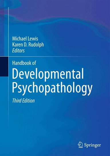 Handbook of Developmental Psychopathology; Michael Lewis, Karen D Rudolph; 2014