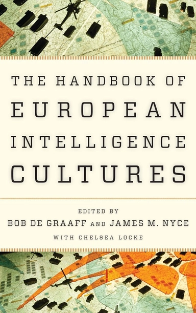 Handbook of European intelligence cultures; Bobbiaan Gerrit Jan de Graaff, James M. Nyce; 2018