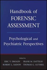 Handbook of Forensic Assessment: Psychological and Psychiatric Perspectives; Eric Y. Drogin, Frank M. Dattilio, Robert L. Sadoff; 2011