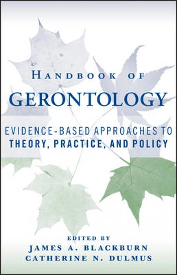 Handbook of Gerontology: Evidence-Based Approaches to Theory, Practice, and; Editor:James A. Blackburn, Editor:Catherine N. Dulmus; 2007