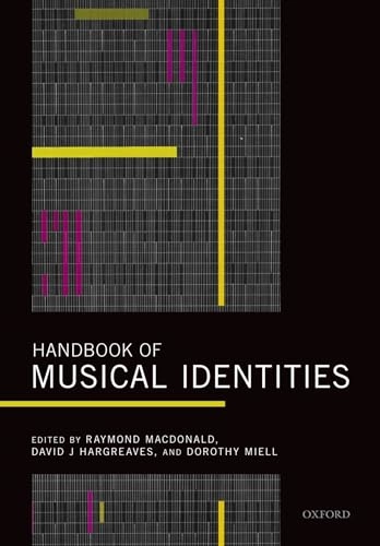Handbook of musical identities; Raymond A. R. MacDonald, David J. Hargreaves, Dorothy Miell; 2017