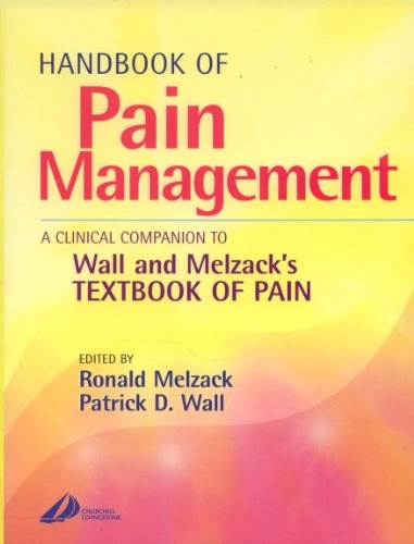 Handbook of Pain Management; Ronald Melzack, Patrick D Wall, Dm Wall, Patrick D, Frs Frcp; 2003
