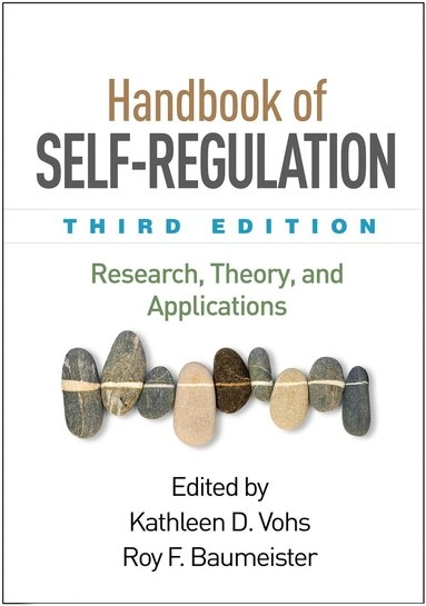 Handbook of self-regulation : research, theory, and applications; Kathleen D. Vohs, Roy F. Baumeister; 2016