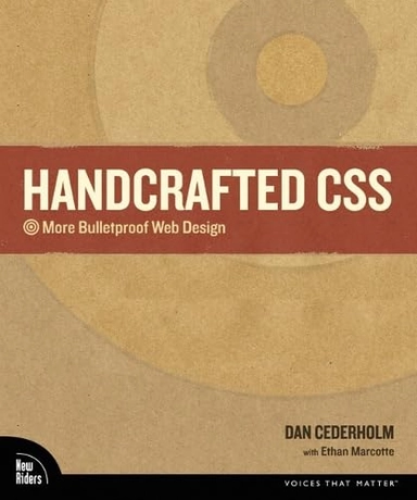 Handcrafted CSS : more bulletproof Web design; Dan. Cederholm; 2010