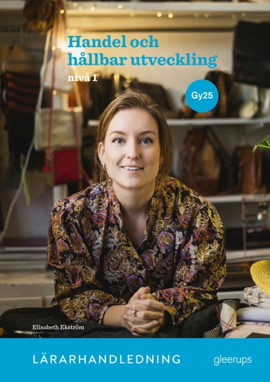 Handel och hållbar utveckling 1, lärarhandledning, Gy25; Elisabeth Ekström, Maria Soxbo, Emma Sundin; 2027