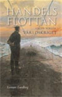 Handelsflottan under första världskriget; Lennart Lundberg; 2006