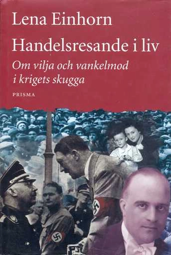 Handelsresande i liv : om vilja och vankelmod i krigets skugga; Lena Einhorn; 1999