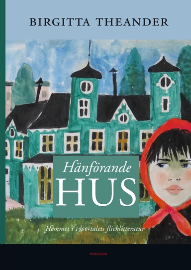 Hänförande hus : hemmet i 1900-talets flicklitteratur; Birgitta Theander; 2022
